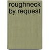 Roughneck by Request door Isabelle Drake