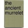 The Ancient Murrelet door Anthony J. Gaston