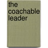 The Coachable Leader by Peter J. Dean PhD