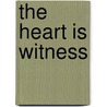 The Heart Is Witness by Penny Villegas