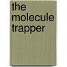 The Molecule Trapper by Florence Matheson