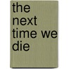 The Next Time We Die door Robert Moore Williams