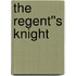 The Regent''s Knight