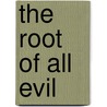 The Root Of All Evil by Robert Veres