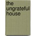 The Ungrateful House
