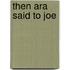 Then Ara Said to Joe