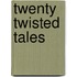 Twenty Twisted Tales
