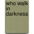 Who Walk in Darkness