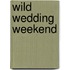 Wild Wedding Weekend