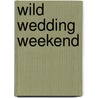 Wild Wedding Weekend by Debra St John