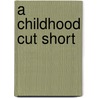 A Childhood cut Short by Edda Brigitte Walsleben
