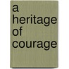 A Heritage of Courage door W. Thomas Richards