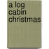 A Log Cabin Christmas