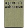 A Parent''s Catechism by Dana Paul Robinson