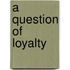 A Question Of Loyalty