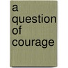 A Question of Courage door Jf Bone