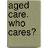 Aged Care. Who Cares?