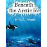 Beneath the Artic Ice by Horace Winter