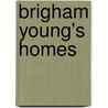 Brigham Young's Homes door Colleen Whitley