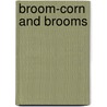 Broom-Corn And Brooms door Authors Various