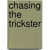 Chasing The Trickster by April Grey