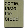 Come, Taste The Bread door Flegal