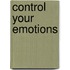 Control Your Emotions