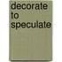 Decorate To Speculate