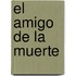 El Amigo De La Muerte