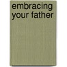 Embracing Your Father by Linda Nielsen