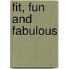 Fit, Fun And Fabulous by Dr. Kathleen A. Hartford