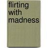 Flirting with Madness door Louise Ellison