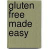 Gluten Free Made Easy door Jennifer Woodard