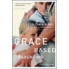 Grace-Based Parenting by Tim Kimmel