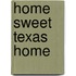 Home Sweet Texas Home