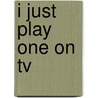 I Just Play One On Tv door A.L. Turner