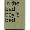 In the Bad Boy''s Bed door Sophia Ryan