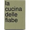 La cucina delle fiabe by Roberto Carretta
