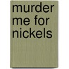 Murder Me For Nickels by Peter Rabe