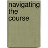 Navigating The Course door David Fanshel