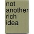 Not Another Rich Idea