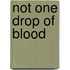 Not One Drop Of Blood