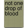 Not One Drop Of Blood by Sherril Jaffe