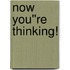 Now You''re Thinking!