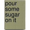 Pour Some Sugar On It door Sean Michael