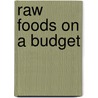 Raw Foods on a Budget door Brandi Y. Rollins