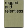 Rugged And Relentless by Kelly Eileen Hake