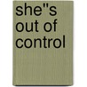 She''s Out of Control door Kristin Billerbeck