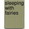Sleeping With Fairies door Susan Palmquist