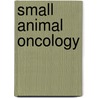 Small Animal Oncology by Joanna Morris